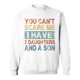 You Can't Scare Me I Have 2 Daughters And A Son Mom Dad Sweatshirt - Monsterry UK