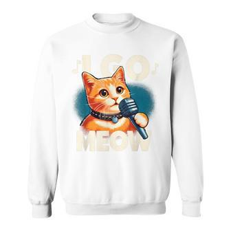 Cat Lovers Cat Owner I Go Meow Singing Cat Meme Sweatshirt - Monsterry DE