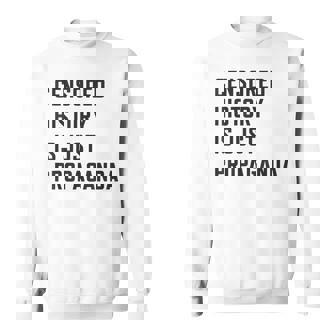 Censored History Is Just Propaganda Sweatshirt | Mazezy