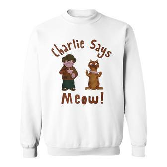 Charlie Says Meow Sweatshirt - Thegiftio UK