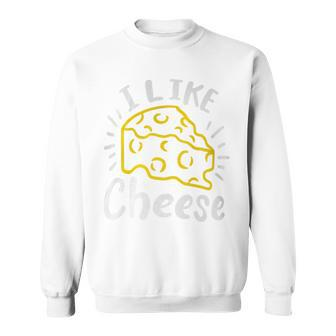 Cheese I Like Cheese Sweatshirt - Monsterry