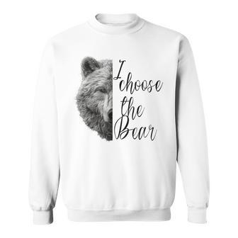 I Choose The Bear In The Woods Trend Sweatshirt - Monsterry CA