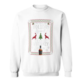 Christmas I’M Full Of Holiday Spirit It's Called Whiskey Sweatshirt - Monsterry AU