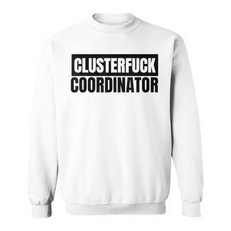 Clusterfuck Coordinator Boss Manager Dads Moms Chaos Problem Sweatshirt - Thegiftio UK