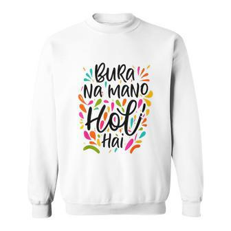 Colorful Hands Bura Na Mano Holi Hai Happy Holi Sweatshirt | Mazezy