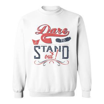 Cool Dare To Stand Out Motivation Sweatshirt - Monsterry