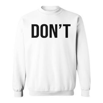 Cool Don't Simple Word Trendy Do Not Dont Sweatshirt - Thegiftio UK