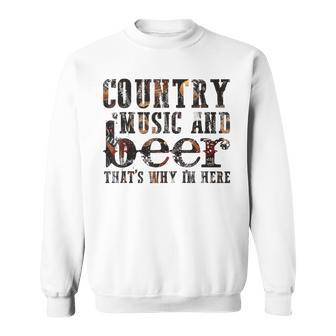 Country Music And Beer That's Why I'm Here Western Country Sweatshirt - Monsterry UK