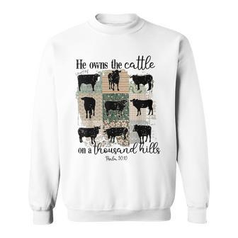 Cow He Owns The Cattle On A Thousand Hills Sweatshirt - Seseable