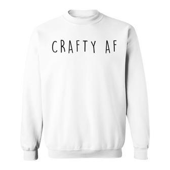 Crafty Af Crafter Sweatshirt - Monsterry