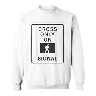 Cross Only On Signal School Crosswalk Guard Sweatshirt - Monsterry CA