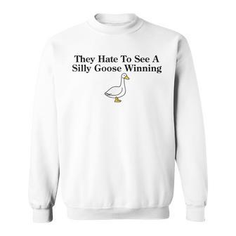 Cute They Hate To See A Silly Goose Winning Joke Quote Sweatshirt - Seseable