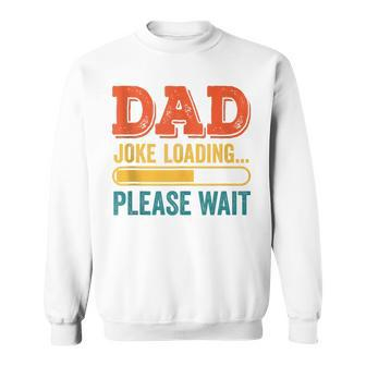 Dad Joke Loading Please Wait Father's Day Sweatshirt - Seseable