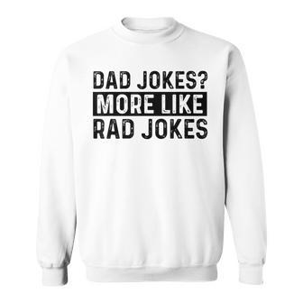 Dad Jokes More Like Rad Jokes Fathers Day For Dad Sweatshirt - Thegiftio UK