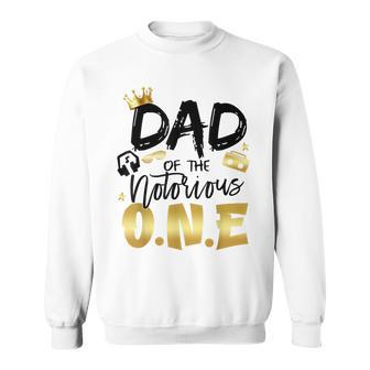 Dad Of The Notorious One 1St Birthday School Hip Hop Party Sweatshirt - Monsterry