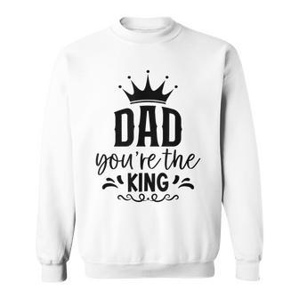 Dad You're The King Father's Day Sweatshirt - Seseable