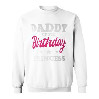 Daddy Of The Birthday Princess Party Bday Celebration Sweatshirt - Seseable