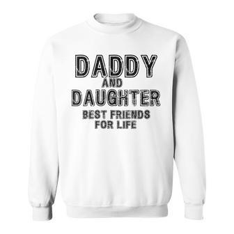 Daddy And Daughter Best Friends For Life Father's Day Sweatshirt - Monsterry UK