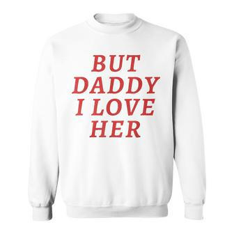 But Daddy I Love Her Pride Lgbt Queer Bisexual Pansexual Sweatshirt - Seseable