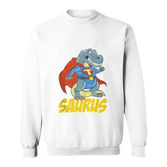 Daddy Saurus T-Rex Superhero Dinosaur Fathers Day Dad Father Sweatshirt - Monsterry AU