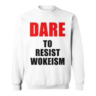 Dare To Resist Wokeism Black Text Sweatshirt - Monsterry