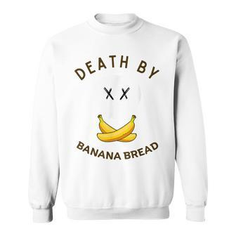 Death By Banana Bread Sweatshirt - Monsterry UK