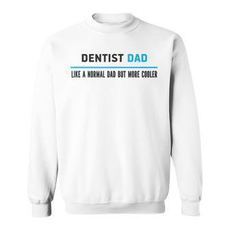 Dentist Dad Like A Normal Dad But Cooler Dad's Sweatshirt - Monsterry