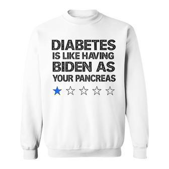 Diabetes Is Like Having Biden As Your Pancreas Diabetes T1d Sweatshirt | Mazezy DE