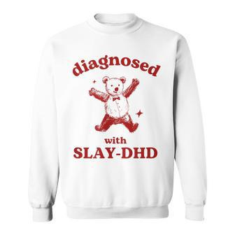 Diagnosed Slay-Dhd Adhd Meme Silly Pun Y2k Bear Goofy Sweatshirt - Monsterry UK