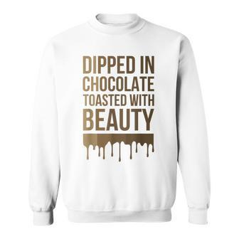 Dipped In Chocolate Toasted With Beauty Melanin Black Women Sweatshirt - Monsterry