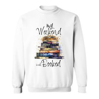 Distressed Quote My Weekend Is All Booked Reading Books Sweatshirt - Seseable