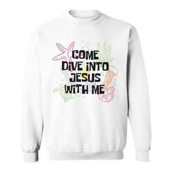 Come Dive Into Jesus With Me Scuba Diving Vbs 2024 Sweatshirt - Seseable