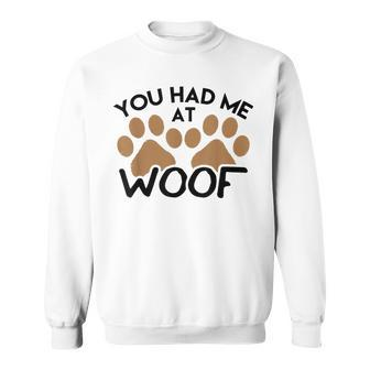 Dog For Dog Lovers You Had Me At Woof Sweatshirt - Monsterry DE