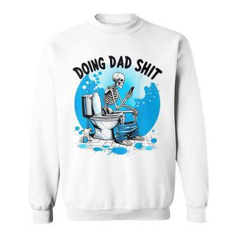 Doing Dad Shit Skeleton Toilet Humor Phone Father's Day Sweatshirt - Seseable