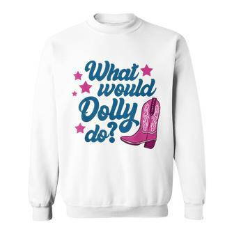 What Would Dolly Do Dolly Sweatshirt - Seseable