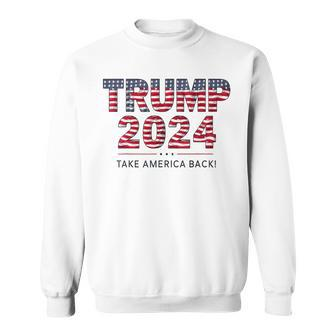 Donald Trump 2024 Take America Back Us Flag 4Th Of July Sweatshirt - Monsterry DE