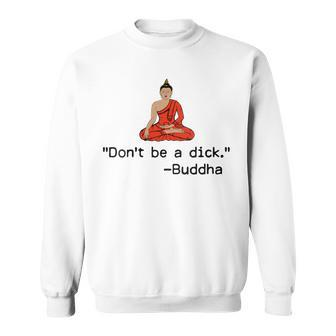 Don't Be A Dick Buddha Sweatshirt - Monsterry UK
