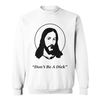 Don't Be A Dick Jesus Sweatshirt - Monsterry UK