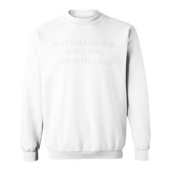 Don't Follow In My Steps I Run Into Walls Sweatshirt - Monsterry CA