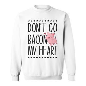 Don't Go Bacon My Heart Pig Lover Pun Valentines Day Sweatshirt - Monsterry CA