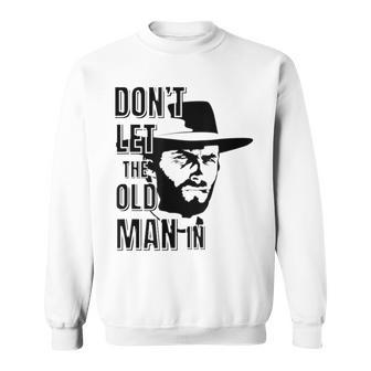 Don't Let The Old Man In Vintage Man Wearing Cowboy Hat Sweatshirt - Monsterry