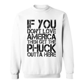 If You Dont Love America Then Get The Phuck Outta Here Sweatshirt - Monsterry