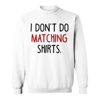I Dont Do Matching But I Do Valentine Couple Matching Sweatshirt | Mazezy
