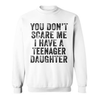 You Don't Scare Me I Have A Nage Daughter Distressed Sweatshirt - Monsterry CA