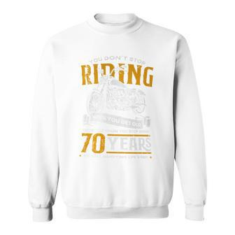 Don't Stop Riding When You Get Old Motorcycle 70Th Birthday Sweatshirt - Seseable