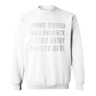 I Don't Suffer From Insanity I Enjoy Every Minute Of It Poe Sweatshirt - Monsterry