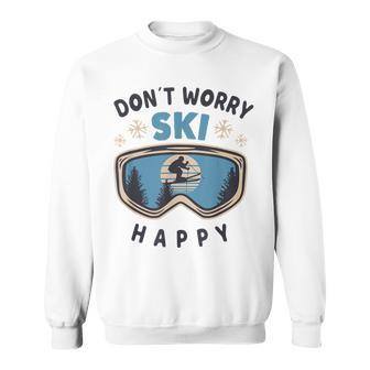 Dont Worry Ski Happy Slogan Skiing Sweatshirt - Seseable
