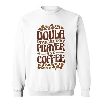 Doula Powered By Prayer And Coffee Birth Doula And Midwife Sweatshirt - Thegiftio UK