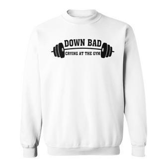 Down Bad Crying At The Gym Sweatshirt | Mazezy AU