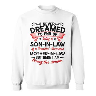 I Never Dreamed I'd End Up Being A Son-In-Law Of A Freaking Sweatshirt - Monsterry DE